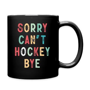 Sorry Can't Hockey Bye Hockey Lover - Full Colour Mug - black - Right