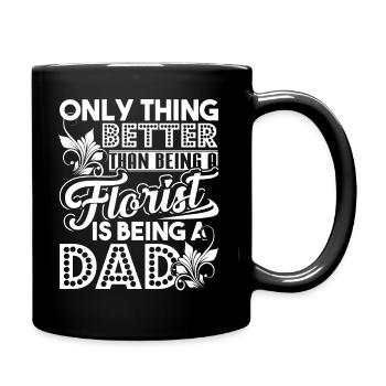Thing Better Than Being A Florist Is Being A Dad - Full Colour Mug - black - Right