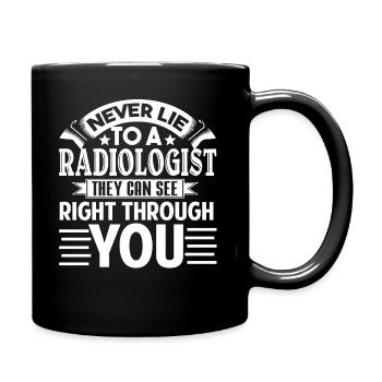 Radiologist Never Lie To A Radiologist - Full Colour Mug - black - Right