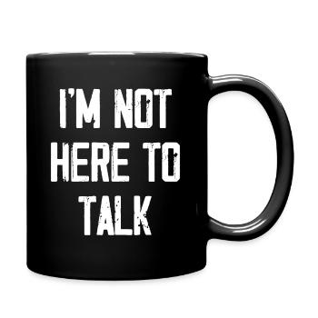I'm Not Here To Talk - Full Colour Mug - black - Right