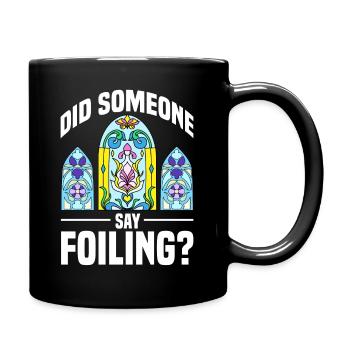 Did Someone Say Foiling Stained Glass Artist - Tasse einfarbig - Schwarz - Rechts