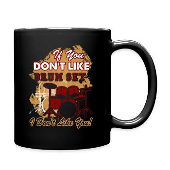 If You Don't Like Drum Set I Don't Like You - Full Colour Mug - black - Right