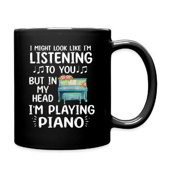 I Might Look Like I Am Listening Piano - Full Colour Mug - black - Right