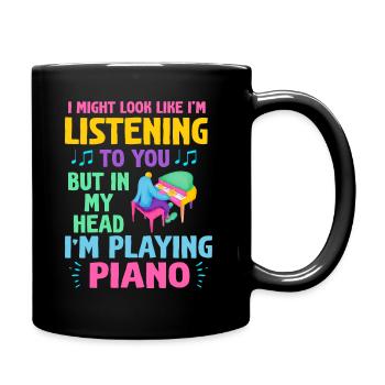 I Might Look Like I Am Listening Piano - Full Colour Mug - black - Right