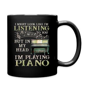 I Might Look Like I Am Listening Piano - Full Colour Mug - black - Right