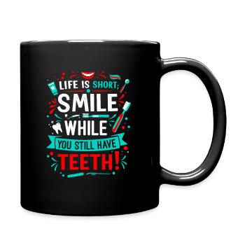 Das Leben ist kurz; Lächeln Sie, während Sie noch Zähne haben! - Tasse einfarbig - Schwarz - Rechts