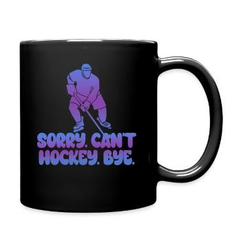 Sorry Can't Hockey Bye Hockey Lover - Full Colour Mug - black - Right