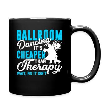 Ballroom Dance Cheaper Than Therapy - Full Colour Mug - black - Right