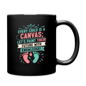 Jedes Kind ist eine Leinwand; Lasst uns ihre Zukunft malen - Tasse einfarbig - Schwarz - Rechts