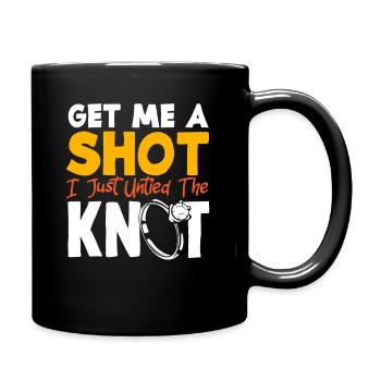 Get Me A Shot I Just Untied The Knot Scheidung - Tasse einfarbig - Schwarz - Rechts