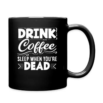 Trink Kaffee Schlaf Wenn Du Tot Bist Kaffee - Tasse einfarbig - Schwarz - Rechts