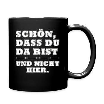 Schön dass Du da bist und nicht hier - Tasse einfarbig - Schwarz - Rechts