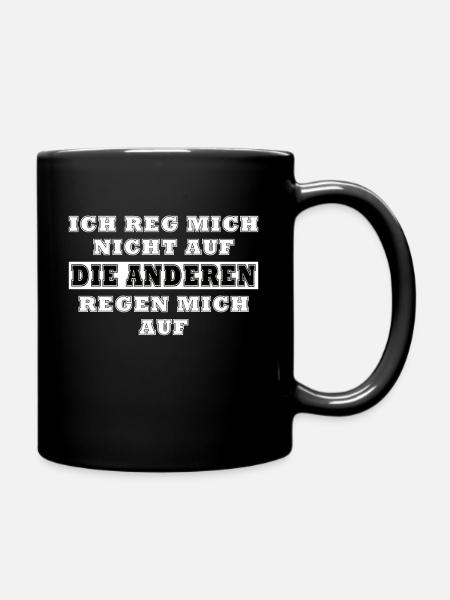 Ich reg Mich Nicht auf Die Anderen Regen Mich auf - Tasse einfarbig - Schwarz