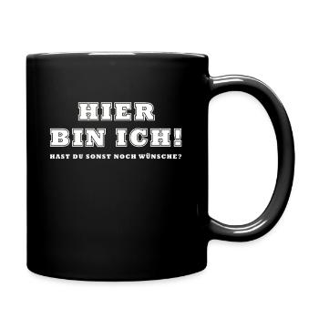 Hier bin ich hast du sonst noch wünsche - Tasse einfarbig - Schwarz - Rechts