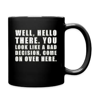 well hello there you look like a bad decision - Full Colour Mug - black - Right