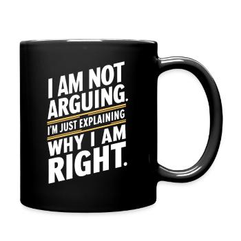 Ich streite nicht nur, um zu erklären, warum ich Recht habe - Tasse einfarbig - Schwarz - Rechts