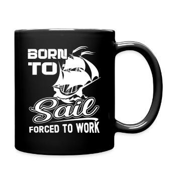 Sailing Born To Sail Forced To Work - Full Colour Mug - black - Right