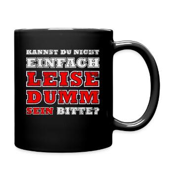 Kannst Du Nicht Einfach Leise Dumm Sein - Tasse einfarbig - Schwarz - Rechts