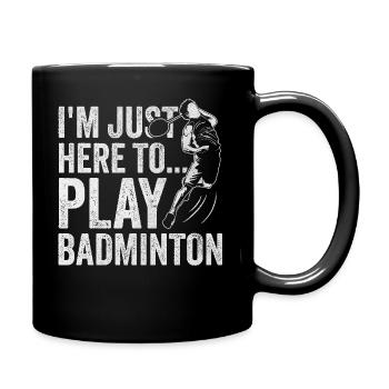Ich bin nur hier, um Badminton zu spielen - Tasse einfarbig - Schwarz - Rechts