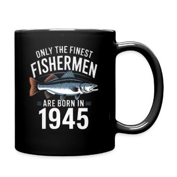 Only The Finest Fishermen Are Born In 1945 - Tasse einfarbig - Schwarz - Rechts