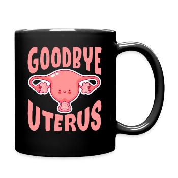 Goodbye Uterus Hysterectomy Surgical Menopause - Tasse einfarbig - Schwarz - Rechts