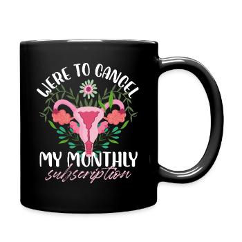 Here To Cancel My Monthly Subscription Uterus - Full Colour Mug - black - Right