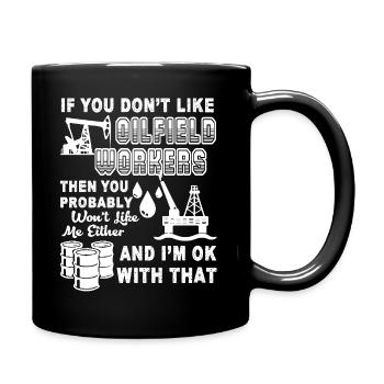Oilfield Worker If You Don't Like Oilfield Workers - Full Colour Mug - black - Right