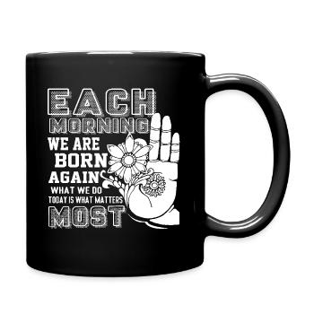 Buddha Buddha Each Morning We are Born Again - Full Colour Mug - black - Right