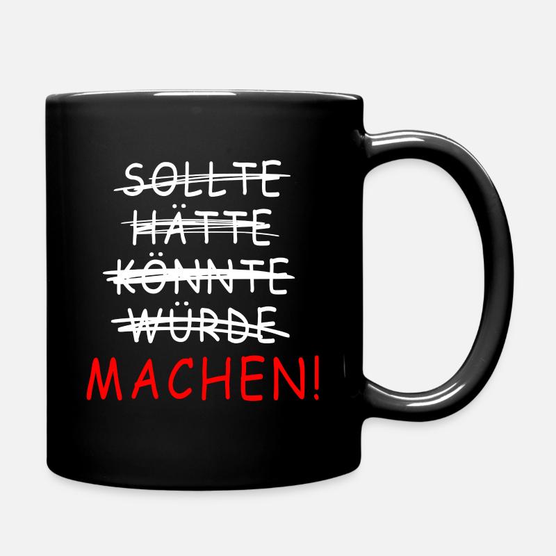 Sollte Hätte Könnte Würde MACHEN! Spruch Macher - Tasse einfarbig - Schwarz