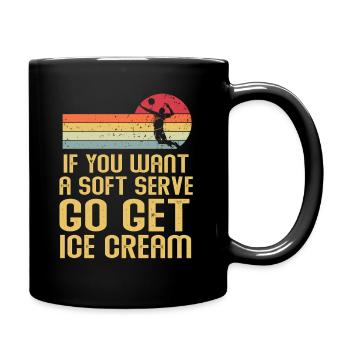 Wenn Sie ein Softeis wollen, holen Sie sich Eis - Tasse einfarbig - Schwarz - Rechts