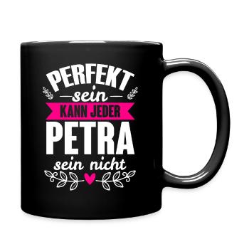 Petra Perfekt Sein Kann Jeder Petra Nicht - Tasse einfarbig - Schwarz - Rechts