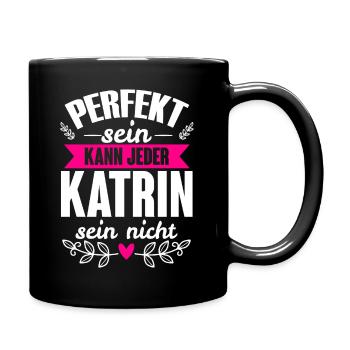 Katrin - Perfekt Sein Kann Jeder Katrin Nicht - Tasse einfarbig - Schwarz - Rechts