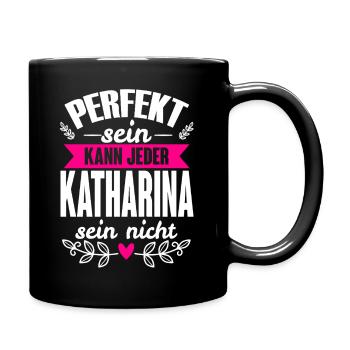 Katharina -Perfekt Sein Kann Jeder Katharina Nicht - Tasse einfarbig - Schwarz - Rechts