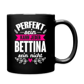 Bettina - Perfekt Sein Kann Jeder Bettina Nicht - Tasse einfarbig - Schwarz - Rechts