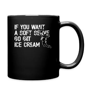 Wenn Sie ein Softeis wollen, holen Sie sich Eis - Tasse einfarbig - Schwarz - Rechts