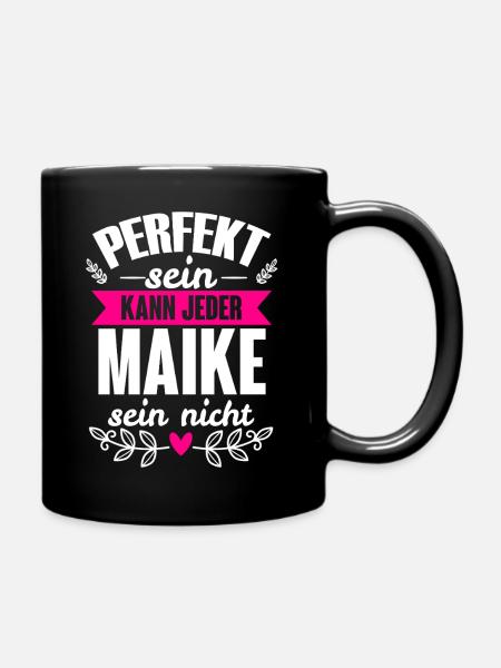 Maike - Perfekt Sein Kann Jeder Maike Nicht - Tasse einfarbig - Schwarz