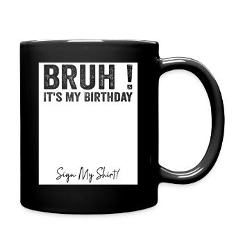 Bruh It's My Birthday Sign My Tees - Mug uni - noir - Droite