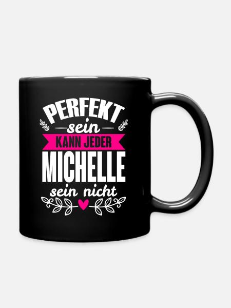 Michelle - Perfekt Sein Kann Jeder Michelle Nicht - Tasse einfarbig - Schwarz