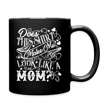 Mother's Day This Shirt Make Me Look Like A Mom - Full Colour Mug - black - Right