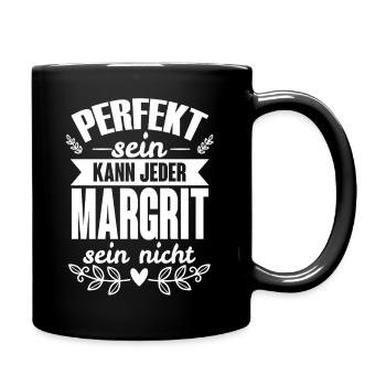 Margrit Perfekt Sein Kann Jeder Margrit Sein Nicht - Tasse einfarbig - Schwarz - Rechts