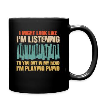 I Might Look Like I Am Listening Piano - Full Colour Mug - black - Right