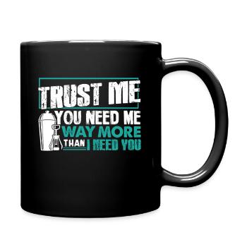 Bartender Trust Me You Need Me More - Full Colour Mug - black - Right