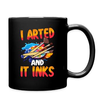 I Arted And It Inks – Lustiges Kunst & Maler Shir - Full Colour Mug - black - Right