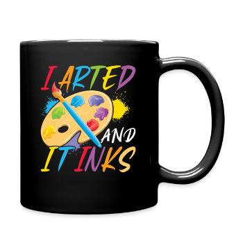 I Arted And It Inks – Funny Art & Painter Shirt - Full Colour Mug - black - Right