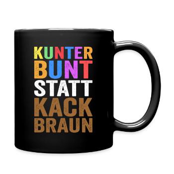 Kunterbunt statt Kackbraun Gegen Rechts Rassismus - Tasse einfarbig - Schwarz - Rechts
