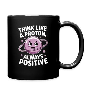 Think Like a Proton – Always Positive - Full Colour Mug - black - Right