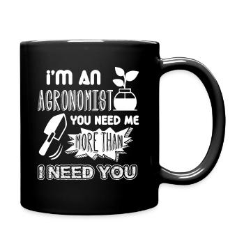 Agronomist You Need Me More Than I Need You - Full Colour Mug - black - Right