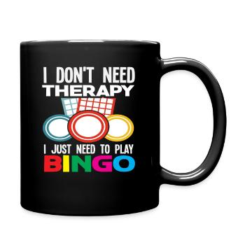 I don't need therapy, just bingo - Full Colour Mug - black - Right