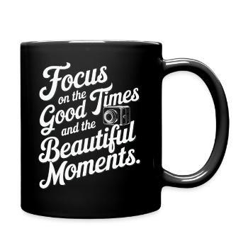 Focus on the good times and the beautiful moments. - Full Colour Mug - black - Right