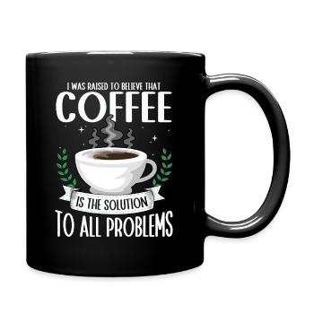 Kaffee: Die Lösung Für Alle Probleme Kaffee - Tasse einfarbig - Schwarz - Rechts